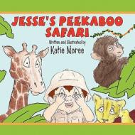 Jesse's Peekaboo Safari di Katie Moree edito da America Star Books