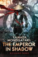 Yamada Monogatari: The Emperor in Shadow di Richard Parks edito da Prime Books