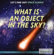 What Is an Object in the Sky? di Christine Poolos edito da Rosen Education Service