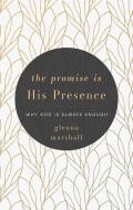 The Promise Is His Presence: Why God Is Always Enough di Glenna Marshall edito da P & R PUB CO