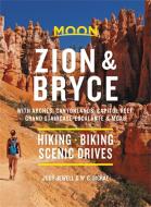 Moon Zion & Bryce: With Arches, Canyonlands, Capitol Reef, Grand Staircase-Escalante & Moab: Hiking, Biking, Scenic Drives di W. C. Mcrae, Judy Jewell edito da AVALON TRAVEL PUBL