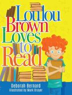 Loulou Brown Loves To Read di DEBORAH BERNARD edito da Lightning Source Uk Ltd