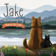 Jake the Growling Dog Shares His Trail di Samantha Shannon edito da Rawlings Books LLC