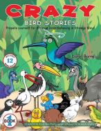 Crazy Bird Stories: Prepare yourself for Strange Birds Behaving in Strange Ways Book 1 di Daryl Barnes edito da LIGHTNING SOURCE INC