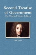 Second Treatise Of Government di John Locke edito da Emereo Classics