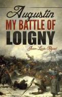 Augustin. My Battle of Loigny di Jean-Louis Riguet edito da Editions Dedicaces
