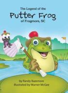 The The Legend of the Putter Frog of Frogmore, SC di Randy Bazemore edito da Austin Macauley Publishers