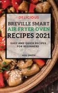 DELICIOUS BREVILLE SMART AIR FRYER OVEN RECIPES 2021 di Neil Smith edito da NEIL SMITH