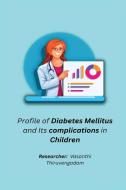 Profile of Diabetes Mellitus and Its complications in Children di Vasanthi Thiruvengadam R edito da independent Author
