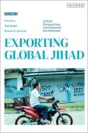 Exporting Global Jihad: Volume Two: Critical Perspectives from Asia and North America edito da I B TAURIS