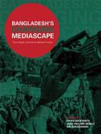 Bangladesh′s Changing Mediascape - From State Control to Market Forces di Brian Shoesmith edito da University of Chicago Press