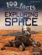 100 Facts - Exploring Space di Miles Kelly edito da Miles Kelly Publishing Ltd