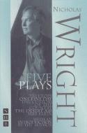 Nicholas Wright: Five Plays di Nicholas Wright edito da Nick Hern Books