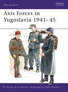 Axis Forces in Yugoslavia, 1941-45 di Nigel Thomas, Krunoslav Mikulan edito da Bloomsbury Publishing PLC