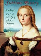 Sublime Beauty: Raphael's Portrait of a Lady with a Unicorn di Esther Bell edito da D Giles Ltd