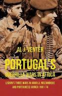 Portugal's Guerrilla Wars in Africa: Lisbon's Three Wars in Angola, Mozambique and Portugese Guinea 1961-74 di Al J. Venter edito da HELION & CO