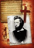 William Booth and His Salvation Army di David Malcolm Bennett edito da Even Before Publishing