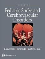 Pediatric Stroke and Cerebrovascular Disorders di E. Steve Roach, Warren D. Lo, Geoffrey L. Heyer edito da DEMOS HEALTH