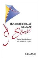 Instructional Design That Soars: Shaping What You Know Into Classes That Inspire di Guila Muir edito da BOOK PUBL NETWORK