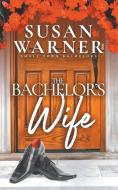 The Bachelor's Wife di Susan Warner edito da EG Publishing