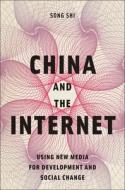 China and the Internet: Using New Media for Development and Social Change di Song Shi edito da RUTGERS UNIV PR
