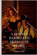 A Double Barrelled Detective Story di Mark Twain edito da Createspace Independent Publishing Platform