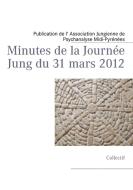 Minutes de la Journée Jung du 31 mars 2012 di Publication de l' Association Jungienne de Psychanalyse Midi-Pyrénées edito da Books on Demand