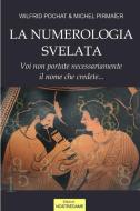 La Numerologia Svelata - Volume 1 di Wilfrid Pochat, Michel Pirmaier edito da Edizioni Nostredame