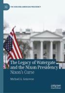 The Legacy of Watergate and the Nixon Presidency di Michael A. Genovese edito da Springer Nature Switzerland