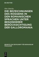 Die Bezeichnungen des Roggens in den romanischen Sprachen unter besonderer Berücksichtigung der Galloromania di Otto Jänicke edito da De Gruyter Mouton
