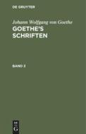 Goethe's Schriften, Band 2 di Johann Wolfgang von Goethe edito da De Gruyter