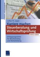 Karriere machen: Steuerberatung und Wirtschaftsprüfung 2003/2004 di Lothar Th. Jasper edito da Gabler Verlag