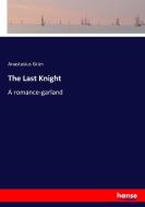 The Last Knight di Anastasius Grün edito da hansebooks