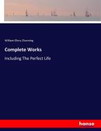 Complete Works di William Ellery Channing edito da hansebooks
