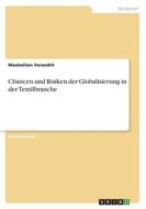 Chancen und Risiken der Globalisierung in der Textilbranche di Maximilian Verwohlt edito da GRIN Verlag