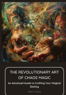 The Revolutionary Art of Chaos Magic di Alex X. Knight edito da tredition