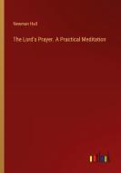 The Lord's Prayer. A Practical Meditation di Newman Hall edito da Outlook Verlag