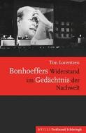 Bonhoeffers Widerstand im Gedächtnis der Nachwelt di Tim Lorentzen edito da Schoeningh Ferdinand GmbH