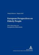 European Perspectives on Elderly People. Ältere Menschen aus europäischen Blickwinkeln di Bengt Eriksson, Jürgen Wolf edito da Lang, Peter GmbH