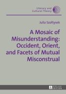 A Mosaic of Misunderstanding: Occident, Orient, and Facets of Mutual Misconstrual di Julia Szoltysek edito da Lang, Peter GmbH