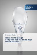 Instructional Design Competencies for online high school teachers di Christopher Rozitis edito da SPS
