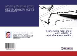 Econometric modeling of price volatility of agricultural commodities di Israel José dos Santos Felipe edito da LAP Lambert Academic Publishing