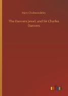 The Danvers Jewel, and Sir Charles Danvers di Mary Cholmondeley edito da Outlook Verlag