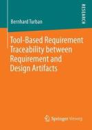 Tool-Based Requirement Traceability between Requirement and Design Artifacts for Safety-Critical Systems di Bernhard Turban edito da Vieweg+Teubner Verlag