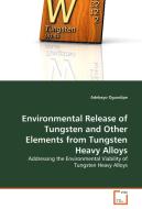 Environmental Release of Tungsten and Other Elements from Tungsten Heavy Alloys di Adebayo Ogundipe edito da VDM Verlag Dr. Müller e.K.