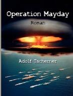 Operation Mayday di Adolf Tscherner edito da Books on Demand