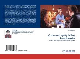 Customer Loyalty in Fast Food Industry di Ashish Singh edito da LAP Lambert Acad. Publ.