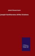 Joseph Kerkhovens dritte Existenz di Jakob Wassermann edito da TP Verone Publishing