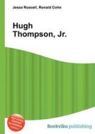 Hugh Thompson, Jr. di Jesse Russell, Ronald Cohn edito da Book On Demand Ltd.