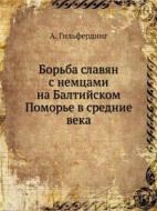 Borba Slavyan S Nemtsami Na Baltijskom Pomore V Srednie Veka di A Gilferding edito da Book On Demand Ltd.